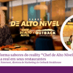 Outback transforma sabores do reality “Chef de Alto Nível” em experiência real em seus restaurantes. Papo com Raquel Paternesi, CMO.