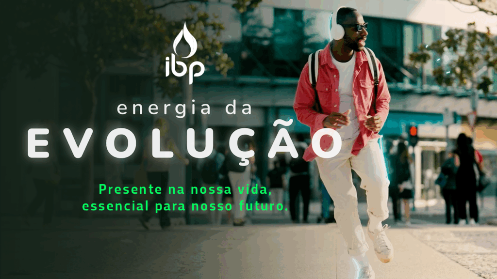 O Instituto Brasileiro de Petróleo e Gás (IBP) apresenta a 2a fase da ação "Energia da Evolução", desenvolvida pela InPress Porter Novelli.