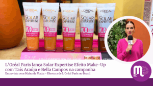 L’Oréal Paris lança Solar Expertise Efeito Make-Up com Taís Araújo e Bella Campos na campanha. Veja entrevista com Maíra da Matta, diretora.