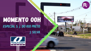 Momento OOH - J. Silva Painéis transforma a mídia exterior em São José do Rio Preto. Conheça!