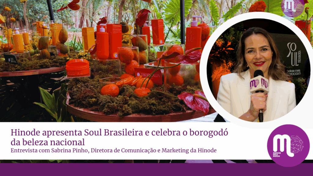 Hinode apresenta Soul Brasileira e celebra o borogodó da beleza nacional. Acompanhe entrevista com Sabrina Pinho, Diretora de Marketing.