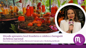 Hinode apresenta Soul Brasileira e celebra o borogodó da beleza nacional. Acompanhe entrevista com Sabrina Pinho, Diretora de Marketing.