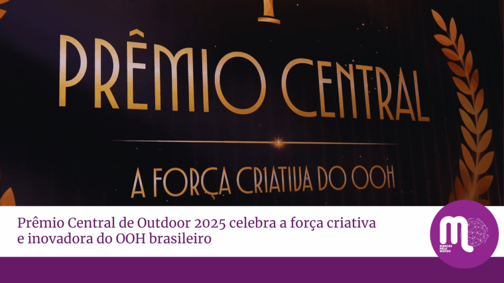 Prêmio Central de Outdoor 2025 celebra a força criativa e inovadora do OOH brasileiro