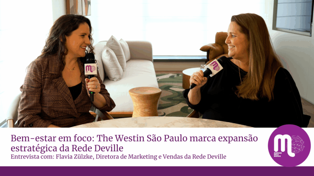 Bem-estar em foco: The Westin São Paulo marca expansão estratégica da Rede Deville. Acompanhe entrevista com Flavia Zülzke.