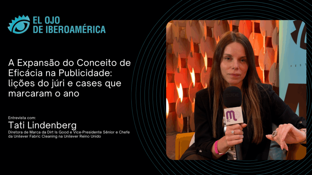 El Ojo 2025 - A Expansão do Conceito de Eficácia na Publicidade: lições do júri e cases que marcaram o ano. Entrevista com Tati Lindenberg, da Unilever