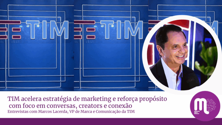 Entrevista com Marcos Lacerda revela os avanços da TIM em 5G, marketing, propósito, creators e os planos estratégicos da marca para 2026.