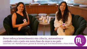 Dove reforça investimento em ciência, autoestima e cuidado com a pele em nova fase da marca no país. Entrevista com Mariana Krause, gerente de marketing da Dove Desodorantes e também responsável pelo plano médico da marca