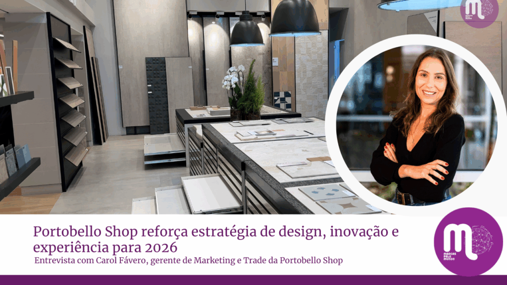 Portobello Shop reforça estratégia de design, inovação e experiência para 2026. Entrevista com Carol Fávero, gerente de marketing e trade