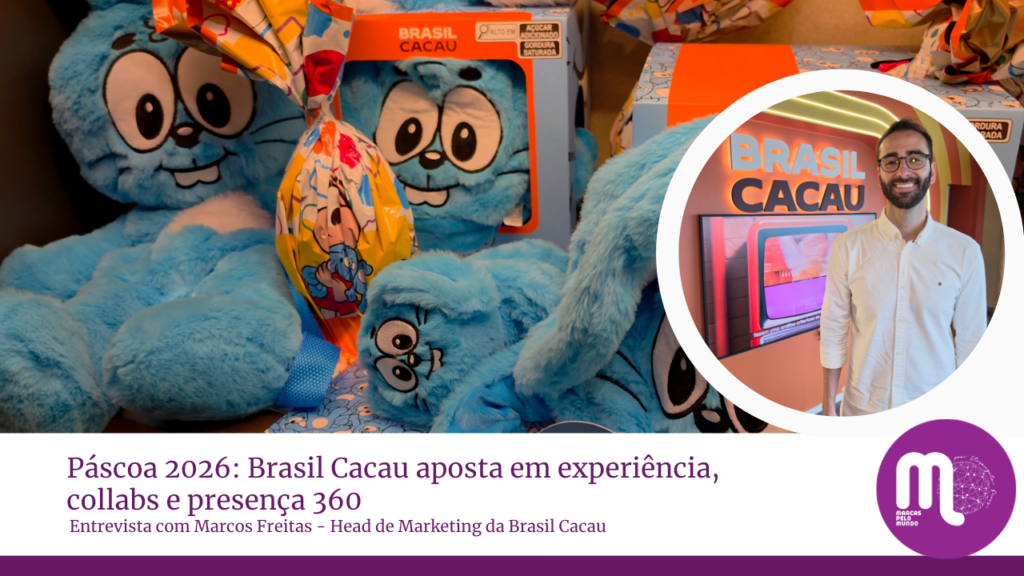 Páscoa 2026: Brasil Cacau aposta em experiência, collabs e presença 360. Entrevista com Marcos Freitas - head de marketing da Brasil Cacau