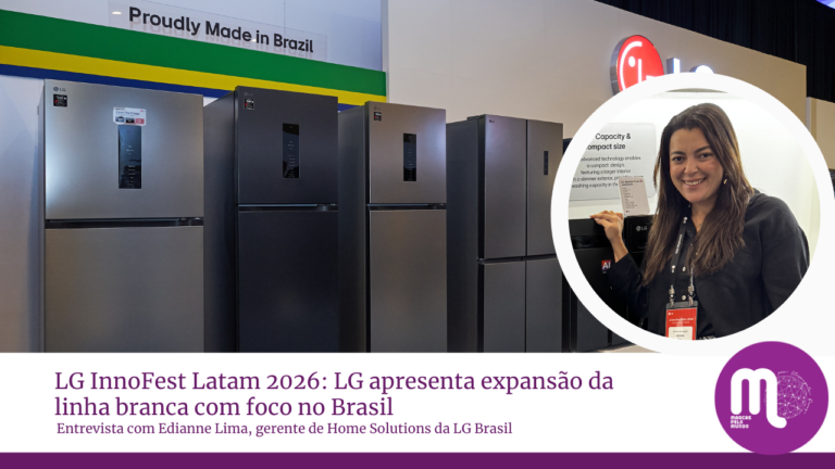 LG InnoFest Latam 2026: LG apresenta expansão da linha branca com foco no Brasil. Entrevista com Edianne Lima, da LG Brasil