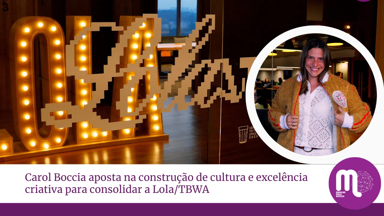 Carol Boccia aposta na construção de cultura e excelência criativa para consolidar a Lola/TBWA