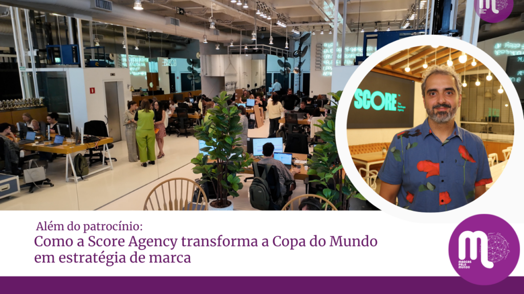 Além do patrocínio: como a Score Agency transforma a Copa do Mundo em estratégia de marca, experiência e vendas