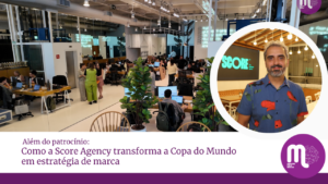 Além do patrocínio: como a Score Agency transforma a Copa do Mundo em estratégia de marca, experiência e vendas