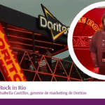 Doritos leva nova forma de consumo ao Rock in Rio com estreia do Turbo no Brasil. Entrevista com Isabella Castilho, gerente de marketing de Doritos