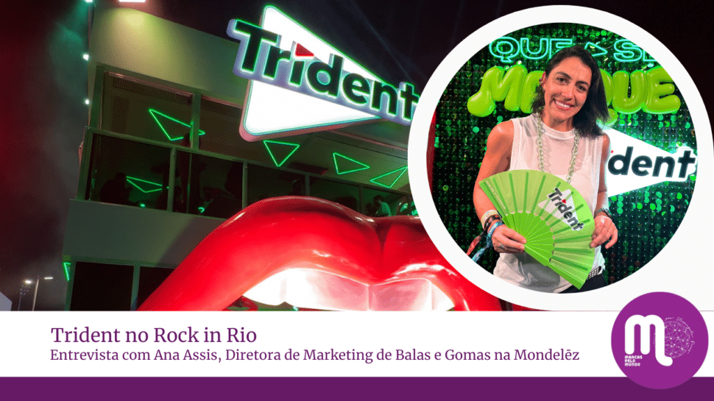 Trident transforma Rock in Rio em palco para campanha Que Se Masque. Entrevista com Ana Assis, diretora de marketing de Trident