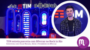 TIM estreia parceria com BFerraz em projeto para o Rock in Rio. Entrevista com Oscar Moraes, CEO da BFerraz.