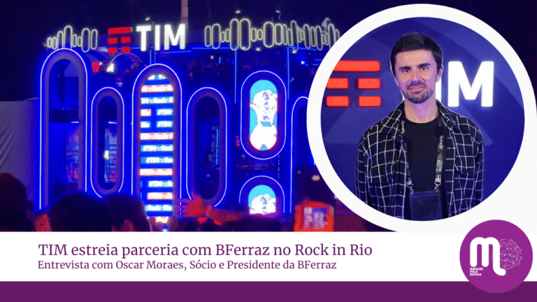TIM estreia parceria com BFerraz em projeto para o Rock in Rio. Entrevista com Oscar Moraes, CEO da BFerraz.