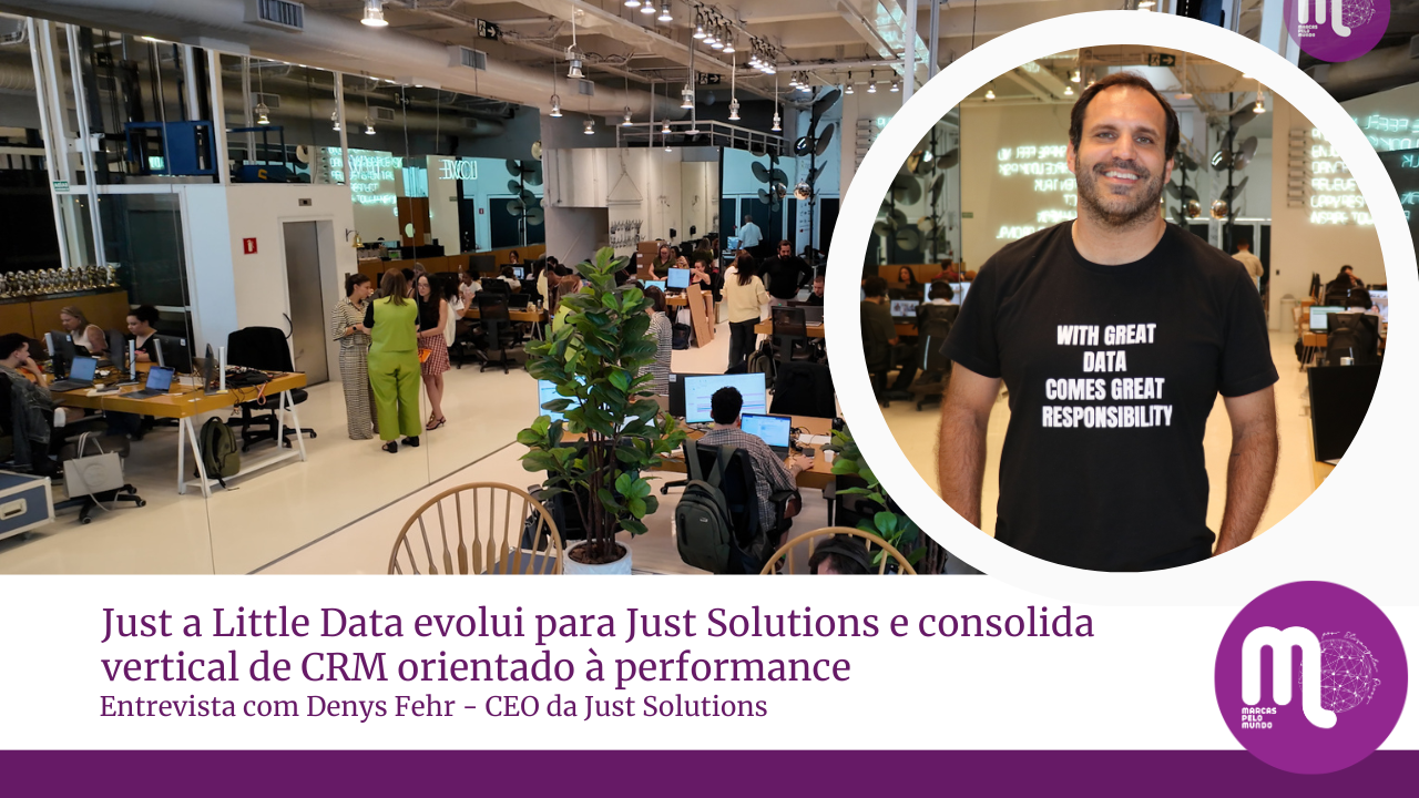 Just a Little Data evolui para Just Solutions e consolida vertical de CRM orientado à performance Entrevista com Denys Fehr - CEO da Just Solutions