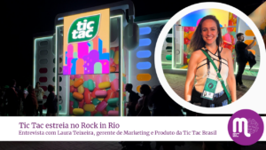 Trident estreia no Rock in Rio. Entrevista com Laura Teixeira, gerente de Marketing e Produto da Tic Tac Brasil